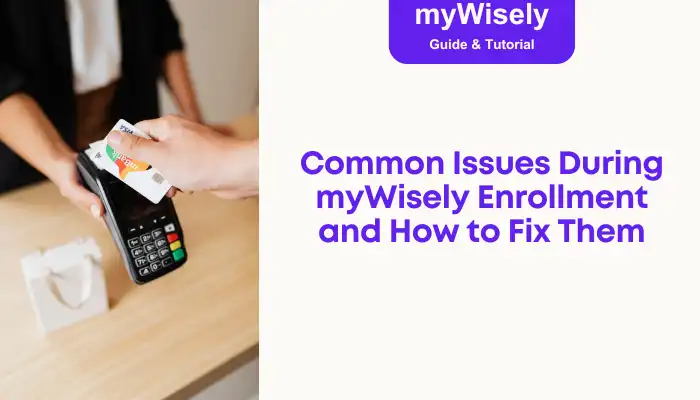 Common Issues During myWisely Enrollment and How to Fix Them Common Issues During myWisely Enrollment and How to Fix Them