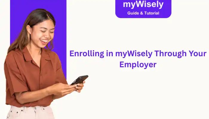 Enrolling in myWisely Through Your Employer Enrolling in myWisely Through Your Employer