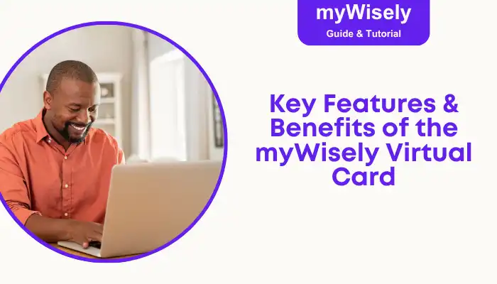 Key Features & Benefits of the myWisely Virtual Card Key Features & Benefits of the myWisely Virtual Card
