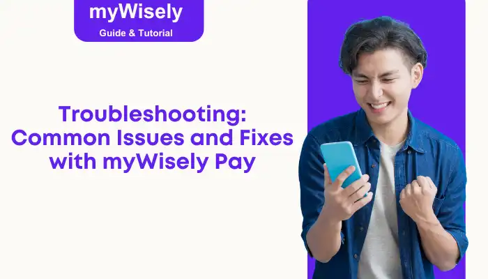 Troubleshooting: Common Issues and Fixes with myWisely Pay Troubleshooting: Common Issues and Fixes with myWisely Pay