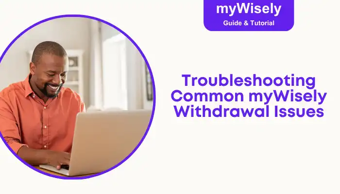 Troubleshooting Common myWisely Withdrawal Issues Troubleshooting Common myWisely Withdrawal Issues