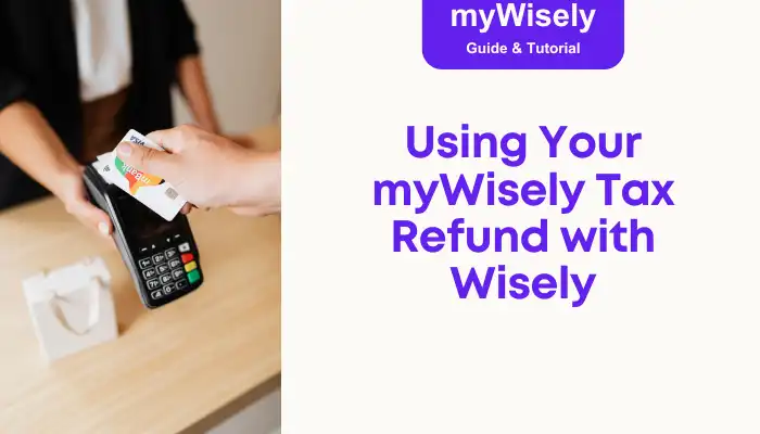Using Your myWisely Tax Refund with Wisely Using Your myWisely Tax Refund with Wisely