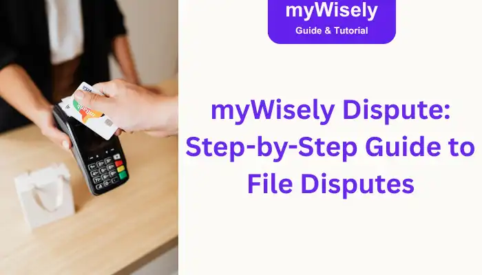 myWisely Dispute: Step-by-Step Guide to File Disputes myWisely Dispute: Step-by-Step Guide to File Disputes