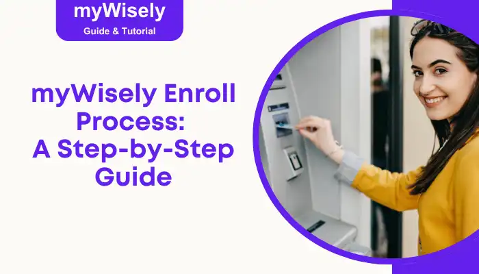 myWisely Enroll Process: A Step-by-Step Guide myWisely Enroll Process: A Step-by-Step Guide