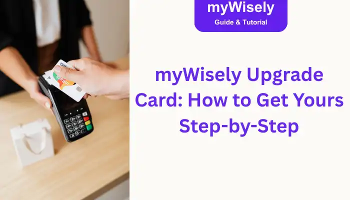 myWisely Upgrade Card: How to Get Yours Step-by-Step